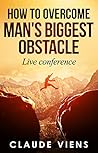 How To Overome Man's Biggest Obstacle: Live Conference