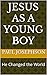 Jesus as a Young Boy: He Ch...