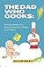 THE DAD WHO COOKS:: 20 Easy...