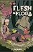 Flesh & Flora by Norrie