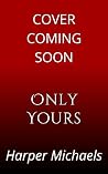 Only Yours: My Ob...