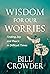 Wisdom for Our Worries: Finding Joy and Peace in Difficult Times