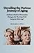 Unveiling the Curious Journey of Aging by Christopher J. Gilbert