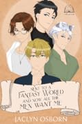 Sent to a Fantasy World and Now All the Men Want Me: Volume 1