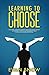Learning To Choose: Discover Learning Lessons From The Seven Choices An Aspiring Creative Entrepreneur Made To Reach His Hidden Potential