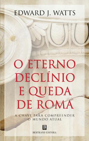 O Eterno Declínio e Queda de Roma: A chave para compreender o mundo atual