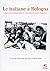 Le italiane a Bologna. Percorsi al femminile in 150 anni di s... by Fiorenza Tarozzi