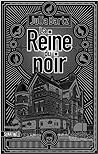 La Reine du noir by Julia Bartz