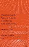 Maschinenwinter. Wissen, Technik, Sozialismus. Eine Streitschrift