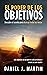 El poder de los objetivos: Descubre el secreto para alcanzar todas tus metas (Tu mejor versión) (Spanish Edition)