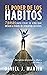 El poder de los hábitos: 7 pasos para crear la vida que deseas a través de pequeñas acciones (Tu mejor versión) (Spanish Edition)
