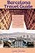 Barcelona Travel Guide: The...