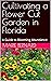 Cultivating a Flower Cut Garden in Florida by Marie  Bernard