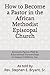How to Become a Pastor in the African Methodist Episcopal Church by Kenneth Pierce