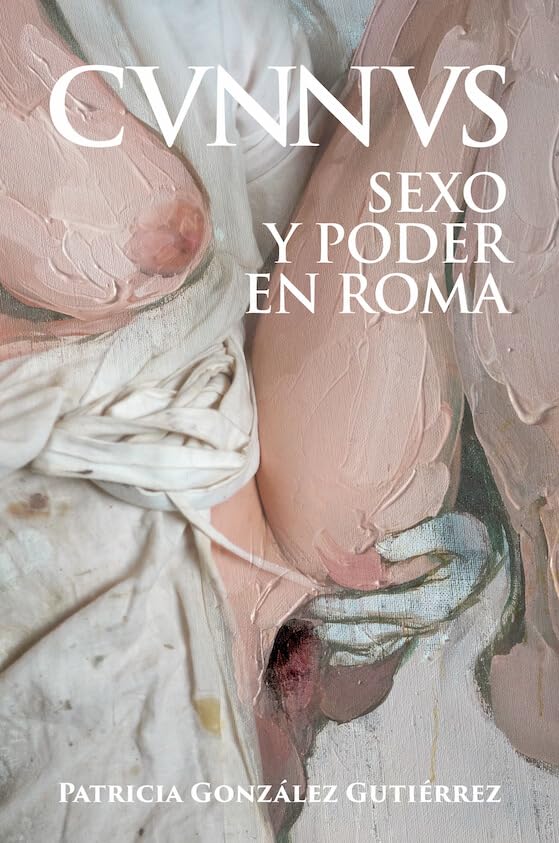 Cunnus. Sexo y poder en Roma [Cvnnvs] (Paperback)