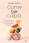Come sin culpa: Sana tu relación con la comida a través de una alimentación consciente