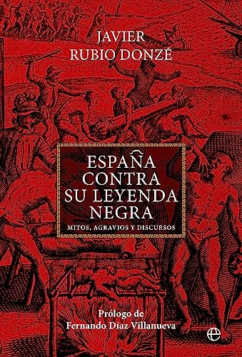 España contra su Leyenda Negra: Mitos, agravios y discursos (Paperback)
