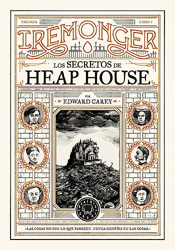 Portada de Los secretos de Heap House, de Edward Carey