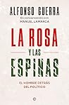 La rosa y las espinas: El hombre detrás del político La rosa y las espinas: El hombre detrás del político