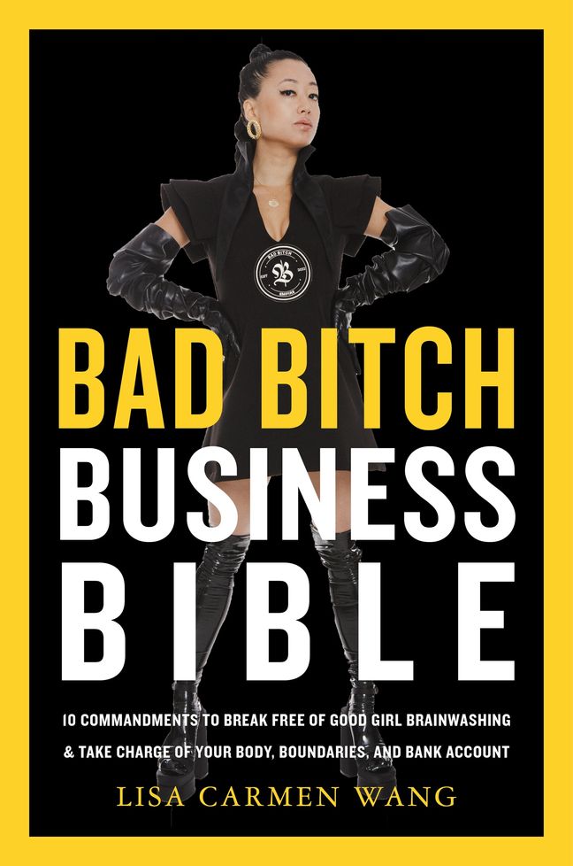 The Bad Bitch Business Bible: 10 Commandments to Break Free of Good Girl Brainwashing and Take Charge of Your Body, Boundaries, and Bank Account – ... Unleashing Women's Power and Wealth (Hardcover)