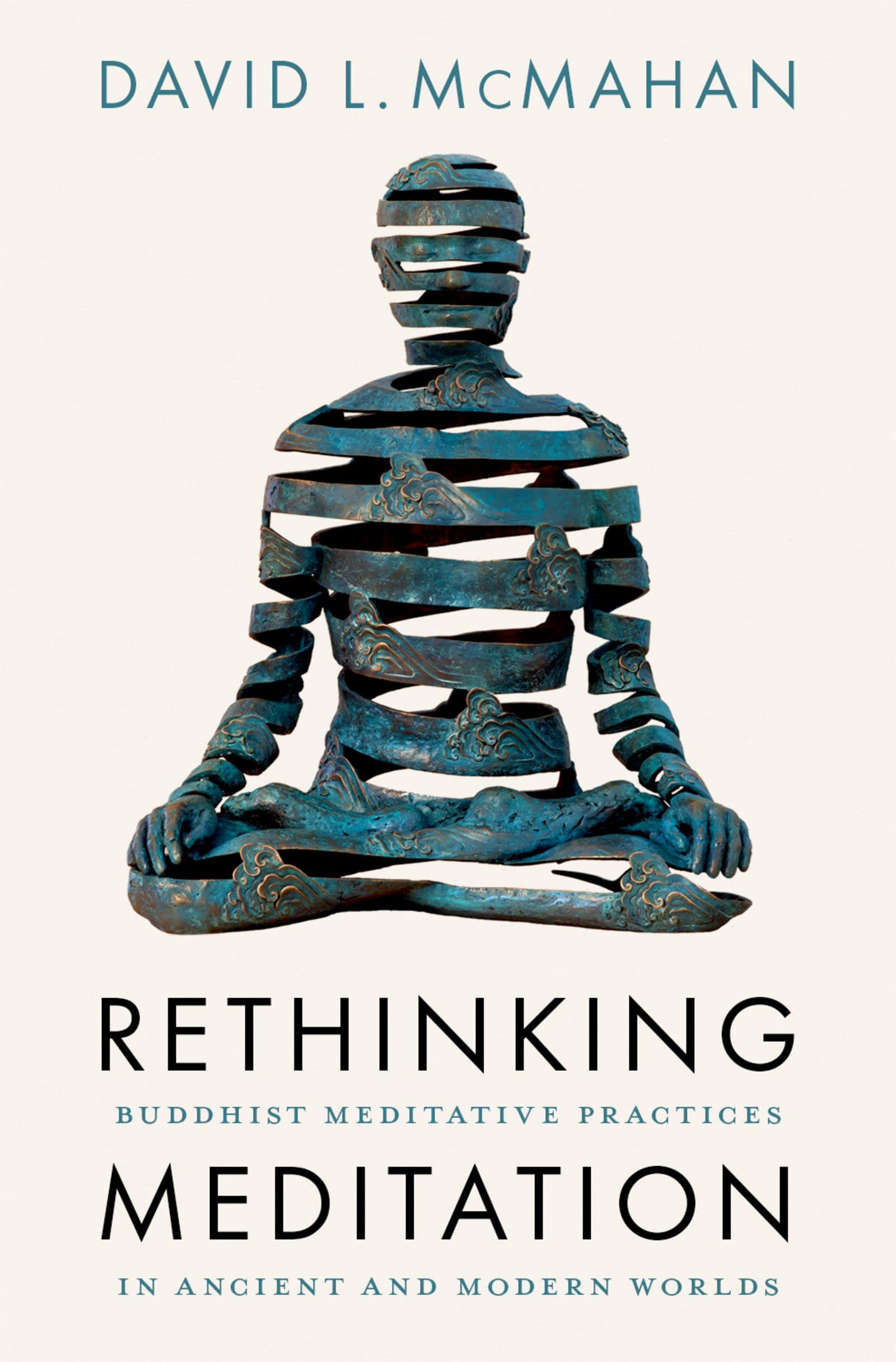 Rethinking Meditation: Buddhist Meditative Practices in Ancient and Modern Worlds (Kindle Edition)