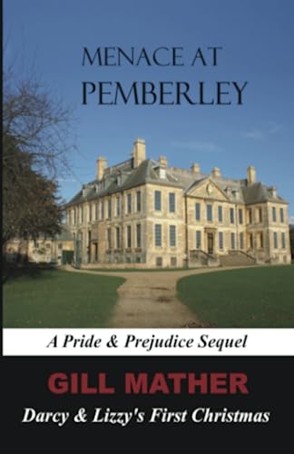 Menace At Pemberley: Darcy & Lizzy's First Christmas: A Pride & Prejudice Sequel (The Elizabeth Bennet Series)