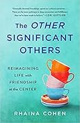 The Other Significant Others: Reimagining Life with Friendship at the Center 