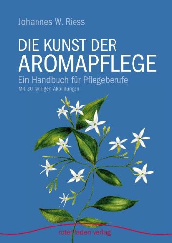 Die Kunst der Aromapflege: Ein Handbuch für Pflegeberufe (Paperback)