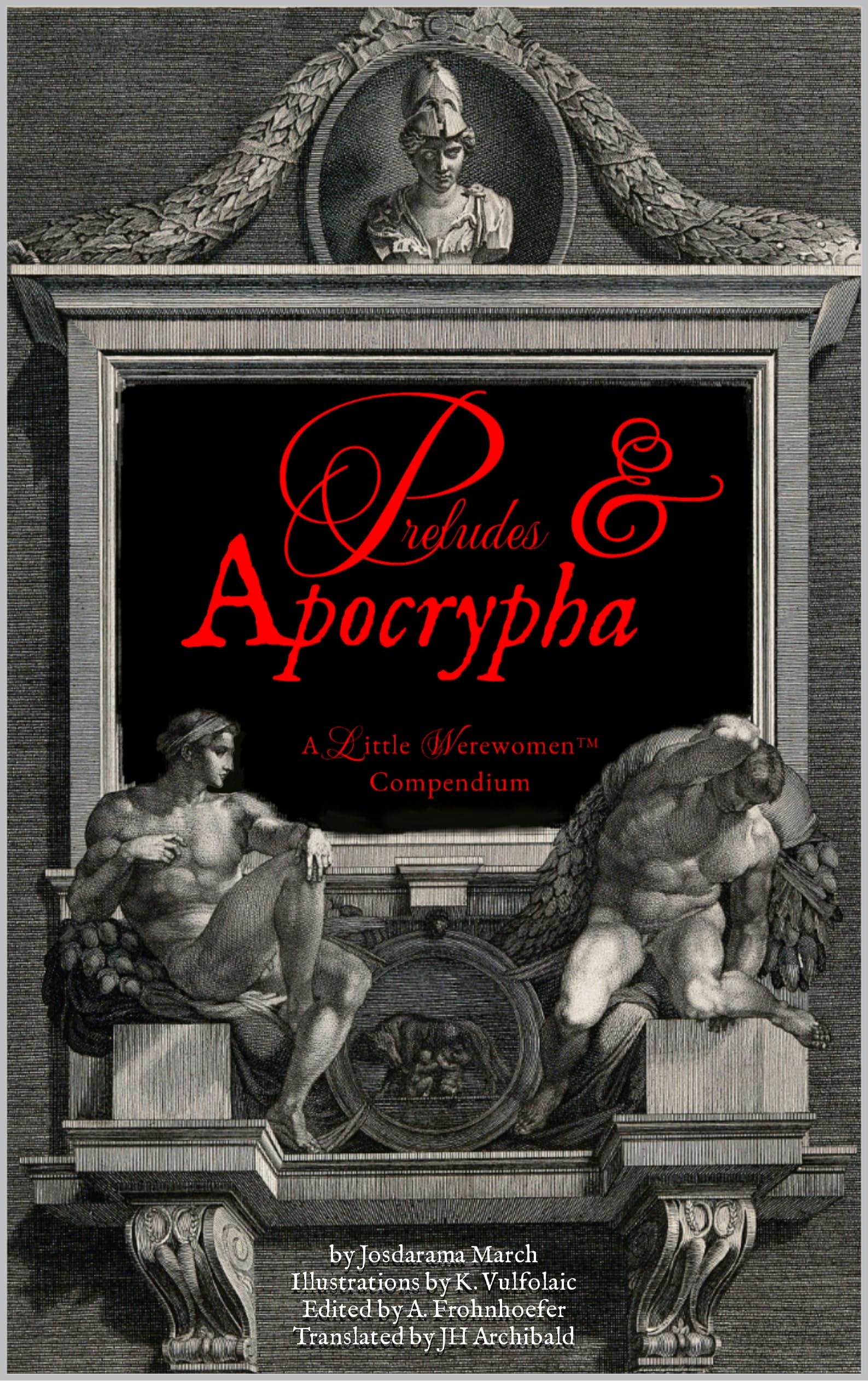 Preludes & Apocrypha: A Little Werewomen™ Compendium (Kindle Edition)