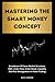 Mastering The Smart Money Concept by David E. Morrison