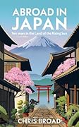 Abroad in Japan: Ten Years In The Land Of The Rising Sun