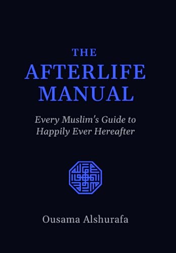 The Afterlife Manual: Every Muslim's Guide to Happily Ever Hereafter (Paperback)