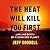 The Heat Will Kill You First by Jeff Goodell