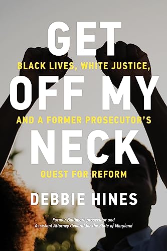 Get Off My Neck: Black Lives, White Justice, and a Former Prosecutor's Quest for Reform (Hardcover)