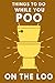 Things To Do While You Poo On The Loo: Activity Book With Funny Facts, Bathroom Jokes, Poop Puzzles, Sudoku & Much More. Perfect Gag Gift. (Alex Smart's Bathroom Readers)