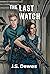 The Last Watch by J.S. Dewes The Last Watch by J.S. Dewes