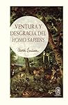 Ventura y desgracia del Homo Sapiens (Spanish Edition) Ventura y desgracia del Homo Sapiens (Spanish Edition)