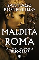 Maldita Roma: La conquista del poder de Julio César (Julio César, #2)