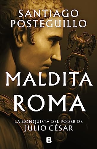 Maldita Roma: La conquista del poder de Julio César (Julio César, #2)