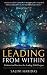 Leading From Within - Wisdom and Practices For Leading With Purpose Taking Lessons From Bhagavad Gita