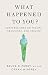 What Happened to You? by Oprah Winfrey