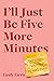 I'll Just Be Five More Minutes: And Other Tales from My ADHD Brain