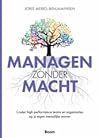 Joris Merks-Benjaminsen - Managen zonder macht : creëer high performance teams en organisaties op je eigen menselijke manier