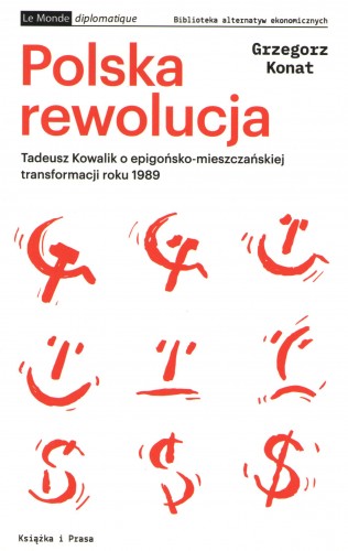 Polska Rewolucja. Tadeusz Kowalik o epigońsko-mieszczańskiej transformacji roku 1989