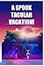 A SPOOK TACULAR VACATION!