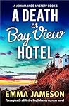 A Death at Bay View Hotel by Emma Jameson