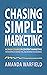 Chasing Simple Marketing by Amanda Warfield