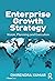 Enterprise Growth Strategy: Vision, Planning and Execution