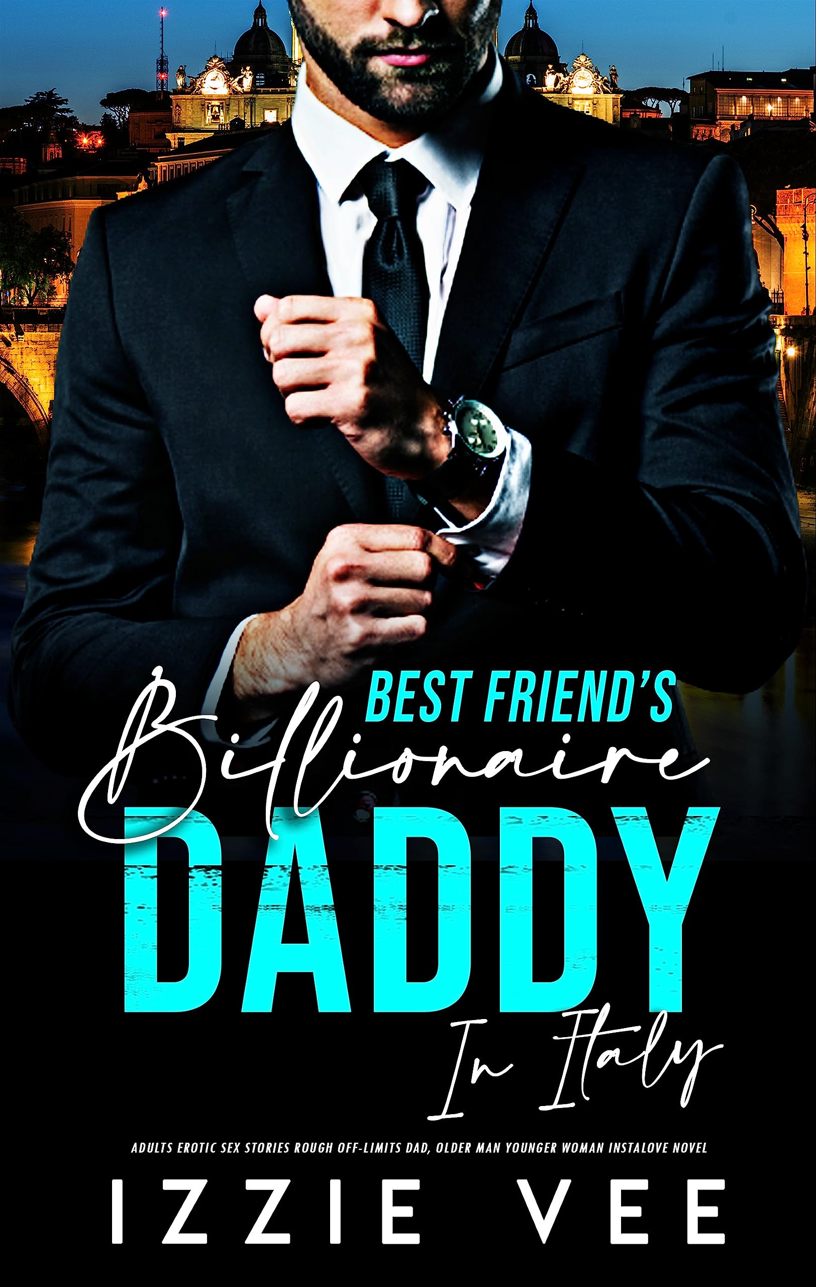 Best-Friend's Billionaire Daddy in Italy (Steamy, Forced & Forbidden Romance, #13)
