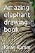 Amazing elephant drawing book